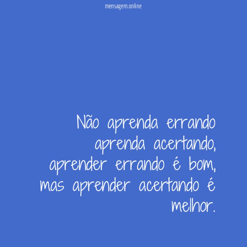 Não aprenda errando aprenda acertando