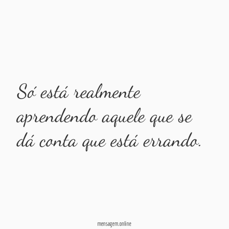 Só está realmente aprendendo aquele que se dá conta que está errando