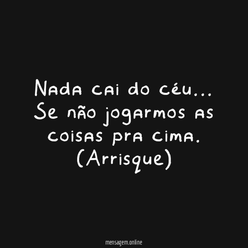 Nada cai do céu