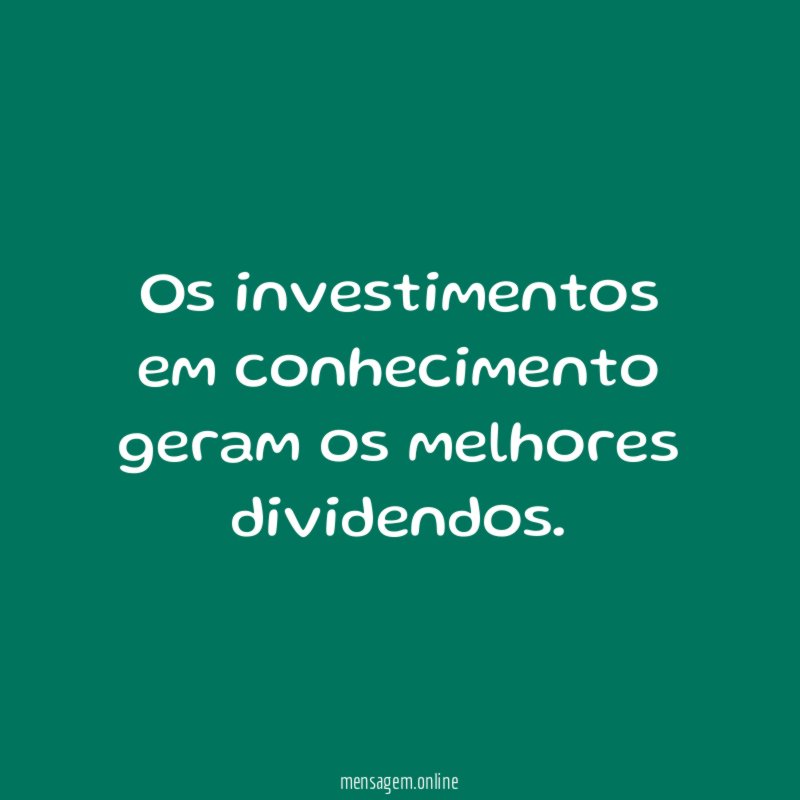 Os investimentos em conhecimento geram os melhores dividendos