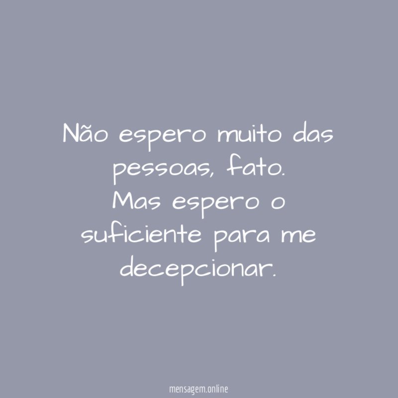 Não espero muito das pessoas
