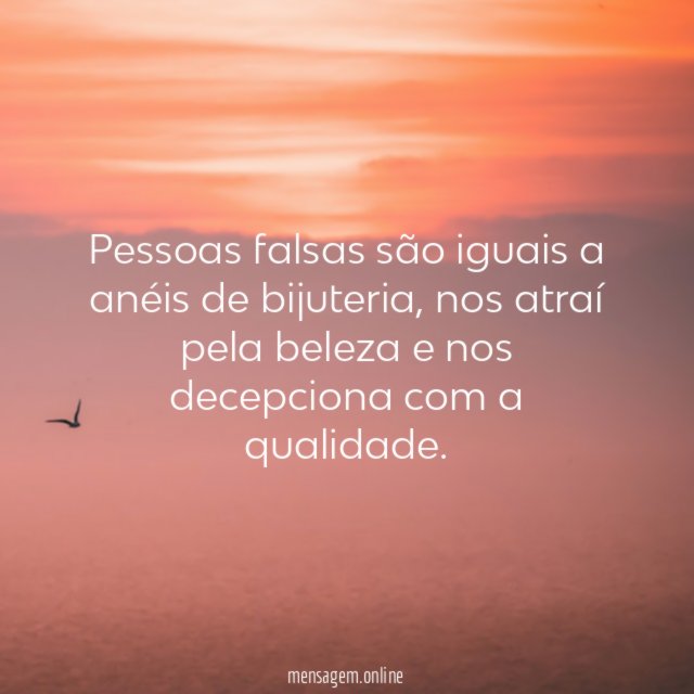 Pessoas falsas são iguais a anéis de bijuteria