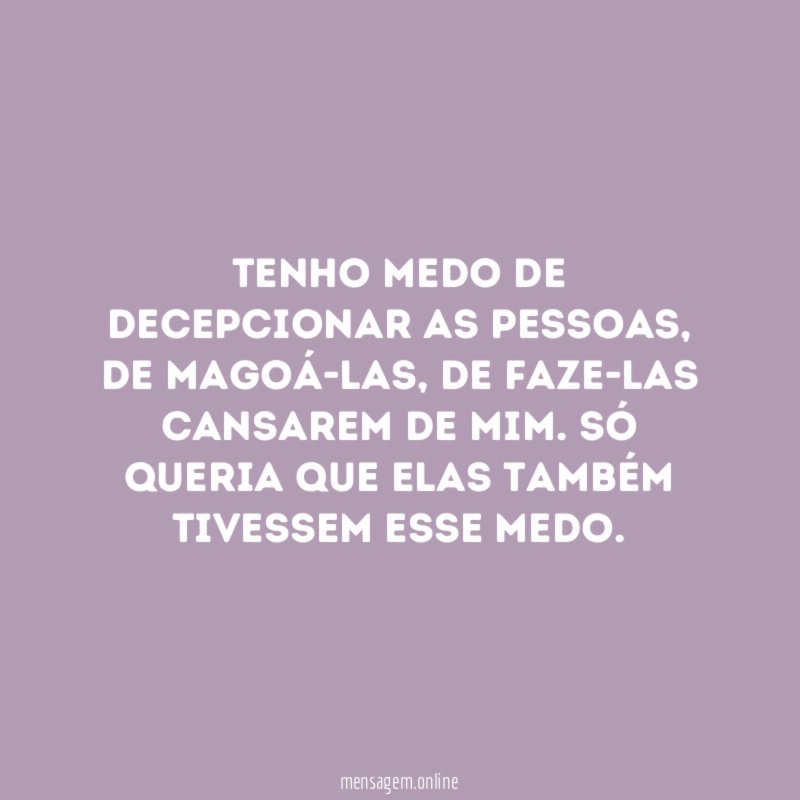 Tenho medo de Decepcionar as pessoas