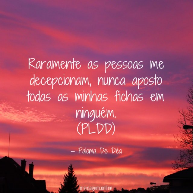 Raramente as pessoas me decepcionam