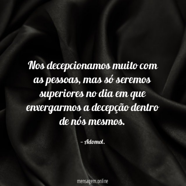 Nos decepcionamos muito com as pessoas