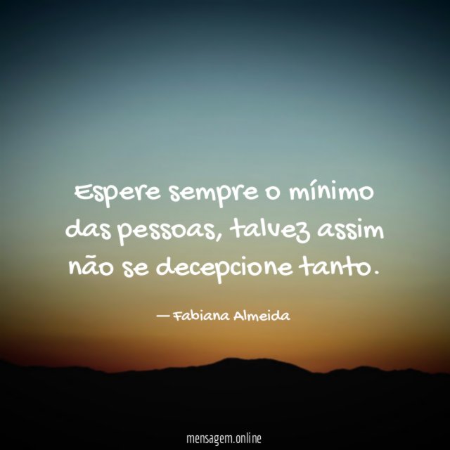Espere sempre o mínimo das pessoas
