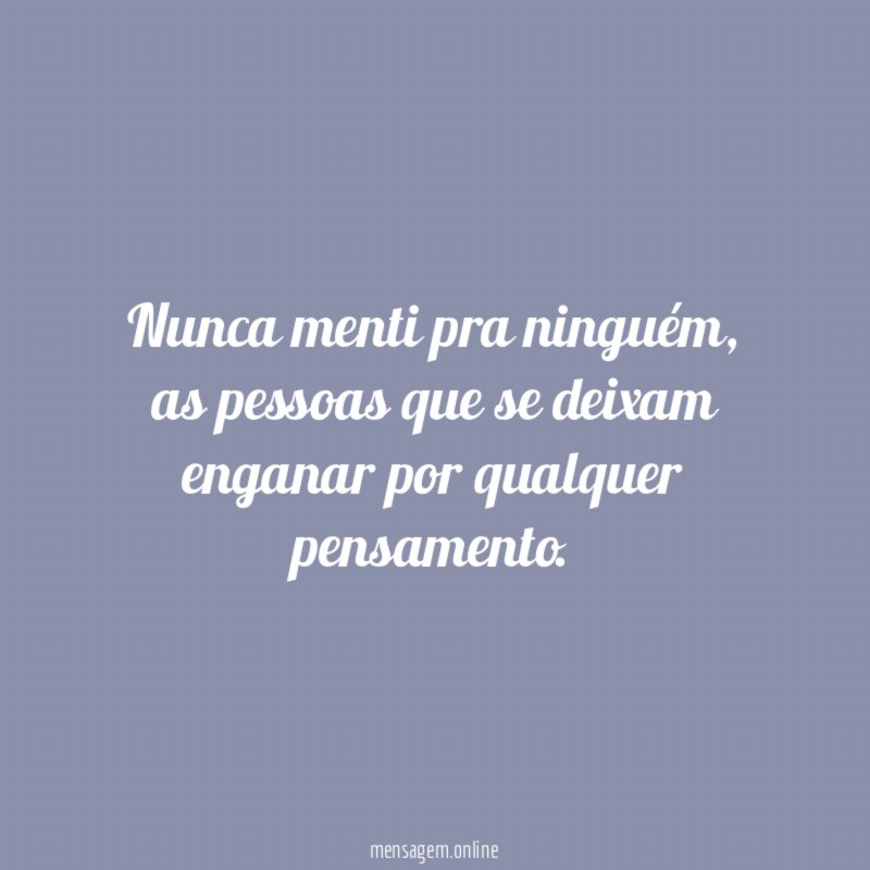 Nunca menti pra ninguém