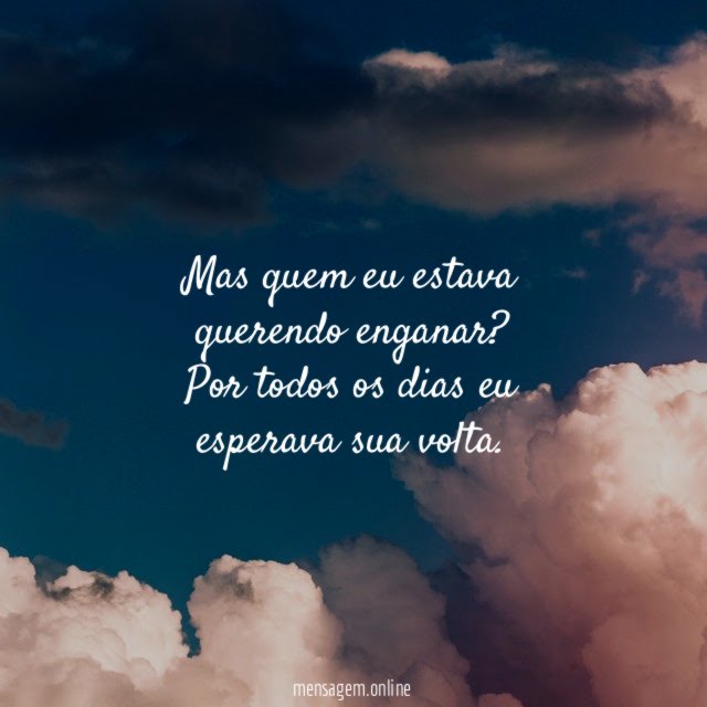 Mas quem eu estava querendo enganar