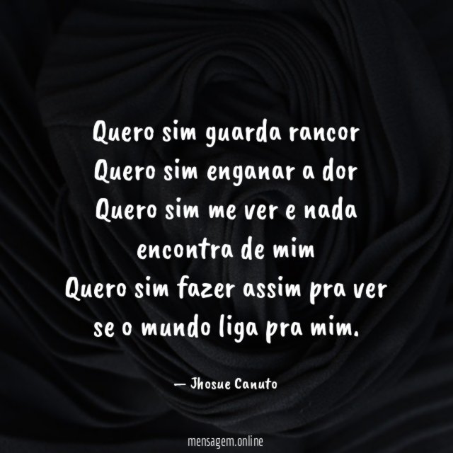 Quero sim guarda rancor Quero sim enganar a dor Quero