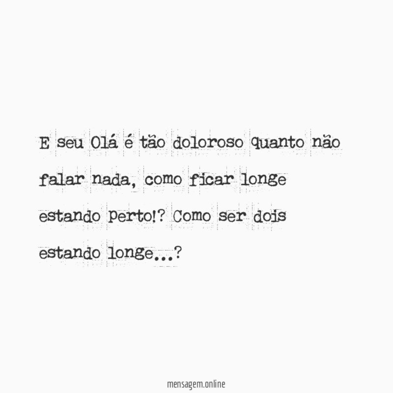 E seu Olá é tão doloroso quanto não falar nada