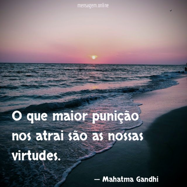 O que maior punição nos atrai são as nossas virtudes