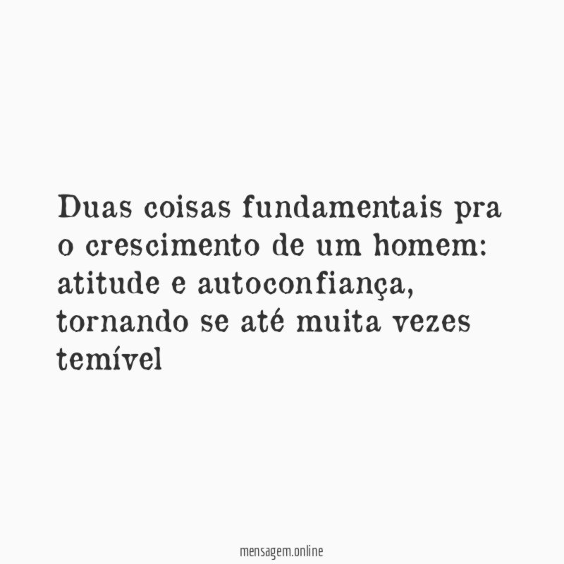 Duas coisas fundamentais pra o crescimento de um homem