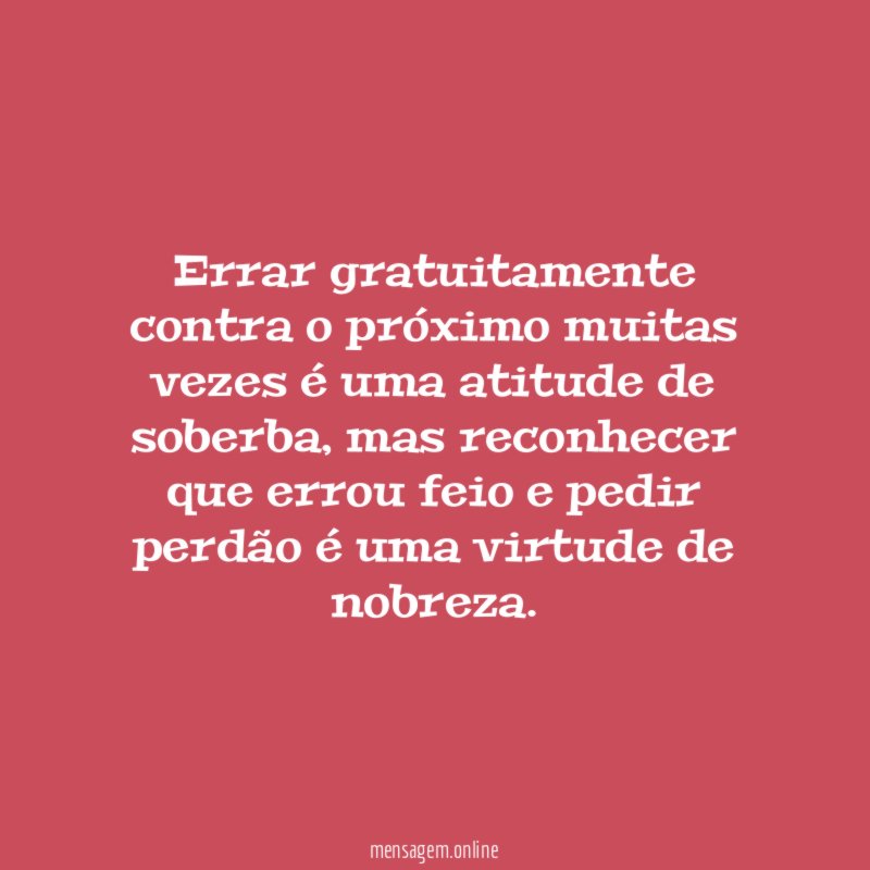 Errar gratuitamente contra o próximo muitas vezes é uma atitude de soberba