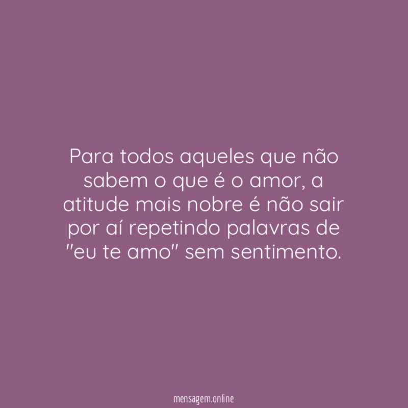 Para todos aqueles que não sabem o que é o amor