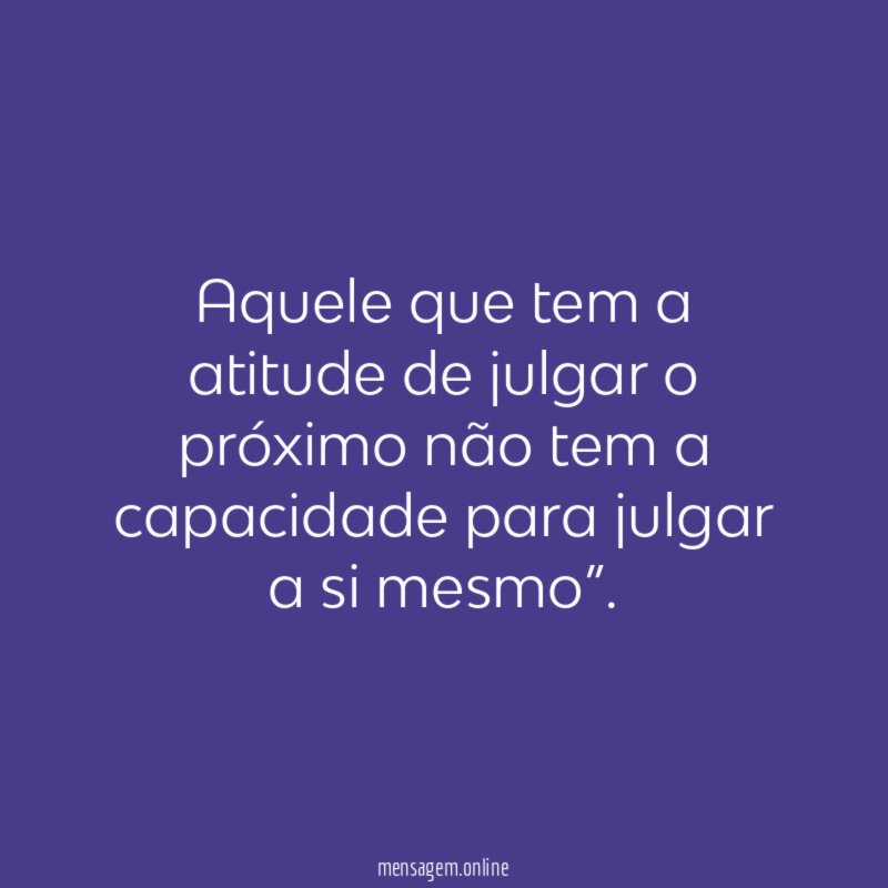 Aquele que tem a atitude de julgar