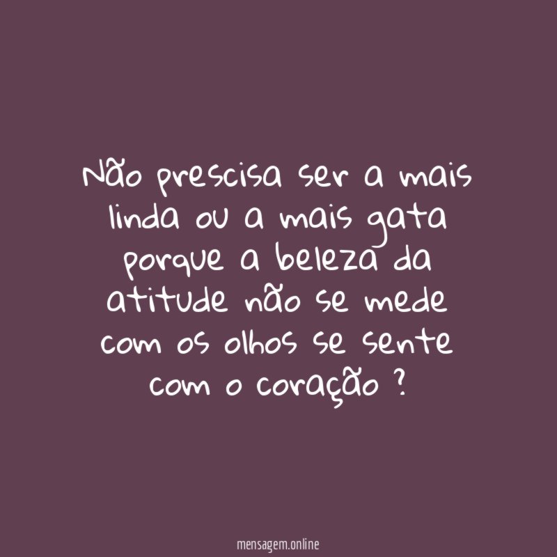 Não prescisa ser a mais linda ou a