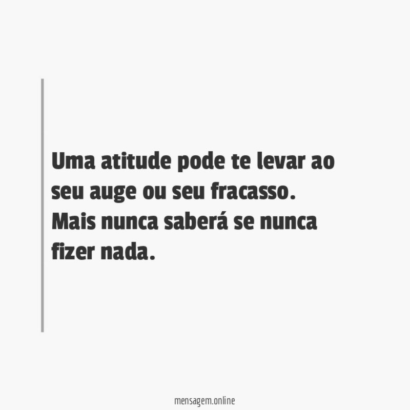 Uma atitude pode te levar ao seu auge ou seu fracasso