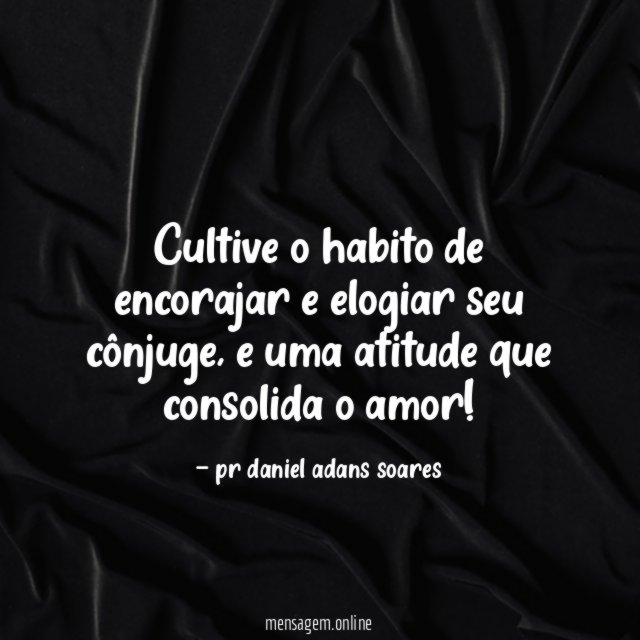 Cultive o habito de encorajar e elogiar seu cônjuge