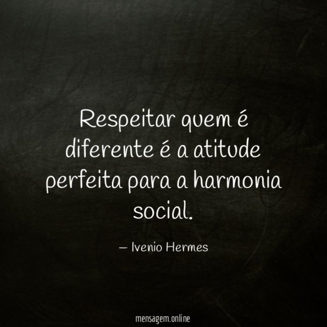 Respeitar quem é diferente é a atitude perfeita para a harmonia social
