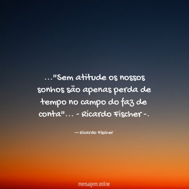 Sem atitude os nossos sonhos são apenas perda