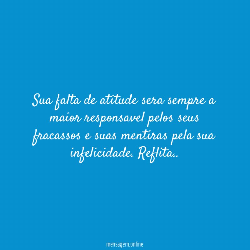 Sua falta de atitude sera sempre a maior