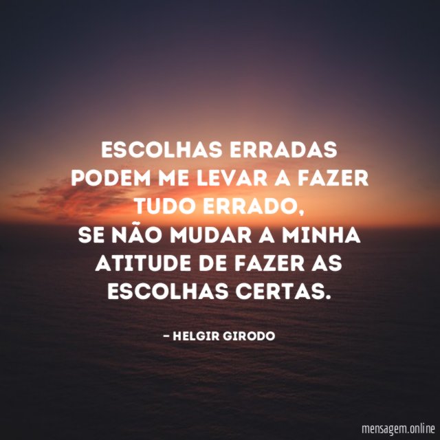 Escolhas erradas podem me levar a fazer tudo errado
