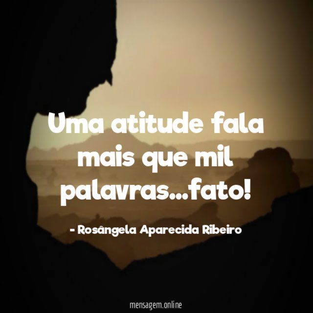 Uma atitude fala mais que mil palavras