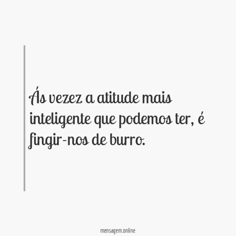 Ás vezez a atitude mais inteligente que podemos ter