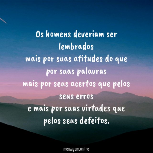 Os homens deveriam ser lembrados mais por suas atitudes