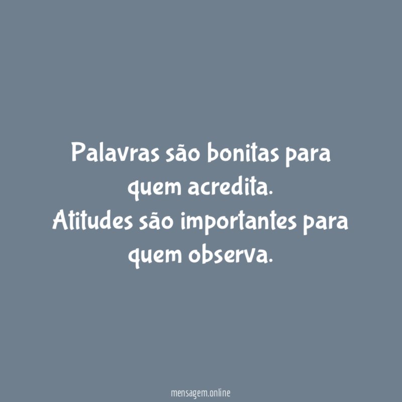 Palavras são bonitas para quem acredita