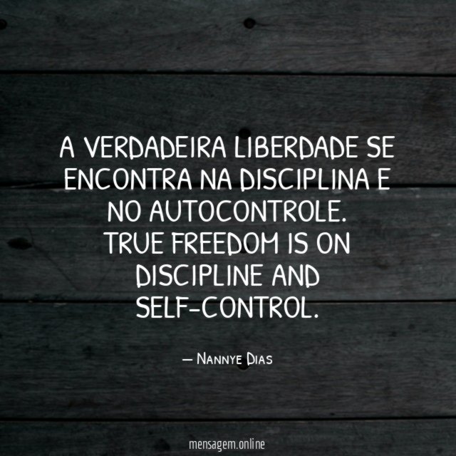 A verdadeira liberdade se encontra na disciplina e no autocontrole.