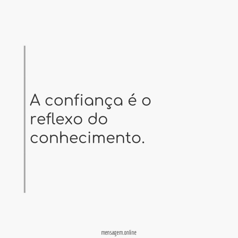 A confiança é o reflexo do conhecimento
