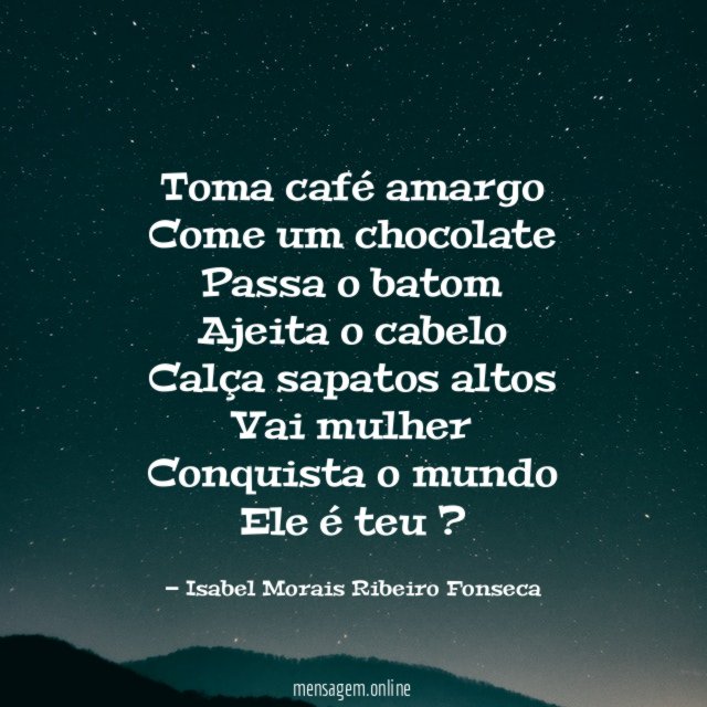 Toma café amargo Come um chocolate Passa o batom Ajeita