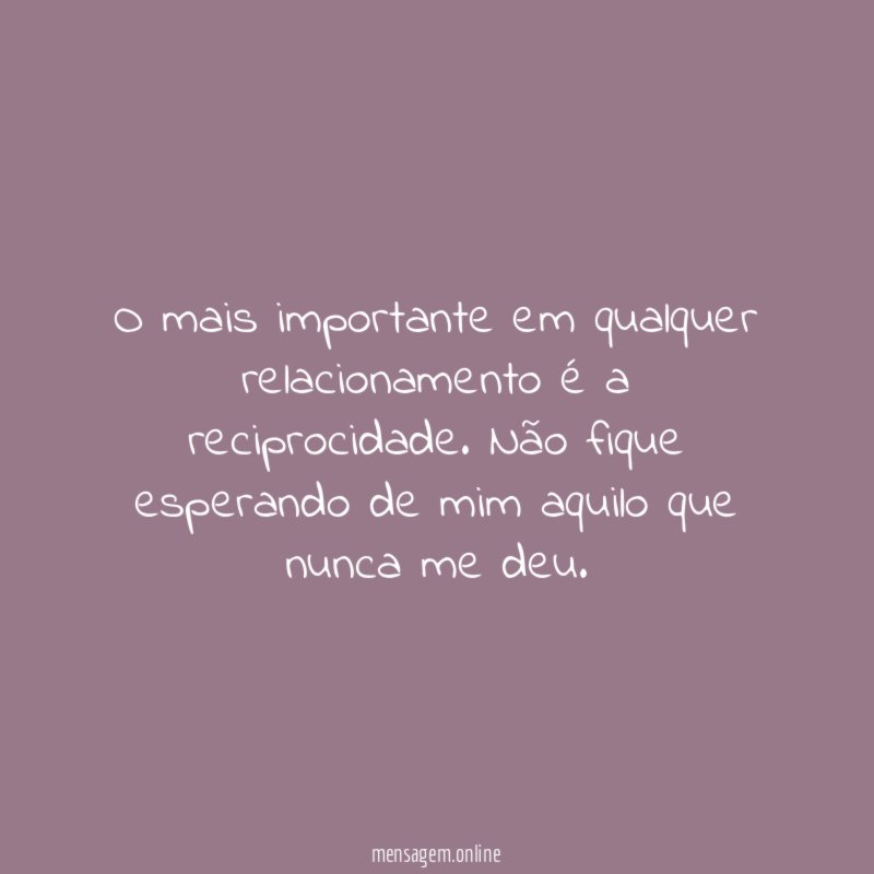 O mais importante em qualquer relacionamento é a reciprocidade