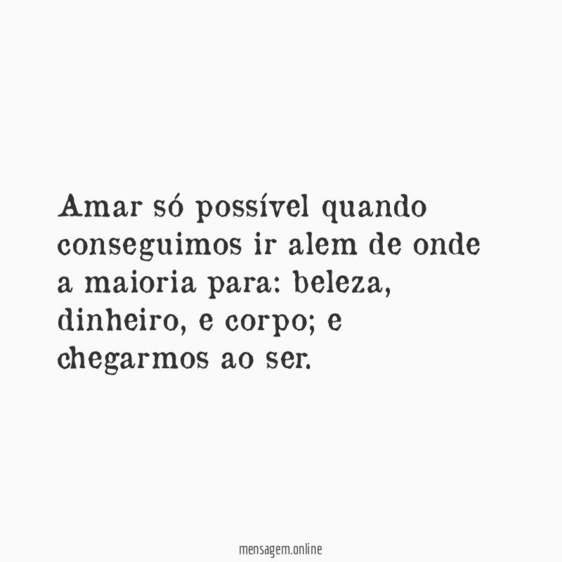 Amar só possível quando conseguimos ir alem de