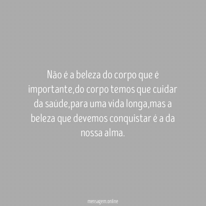 Não é a beleza do corpo que é importante