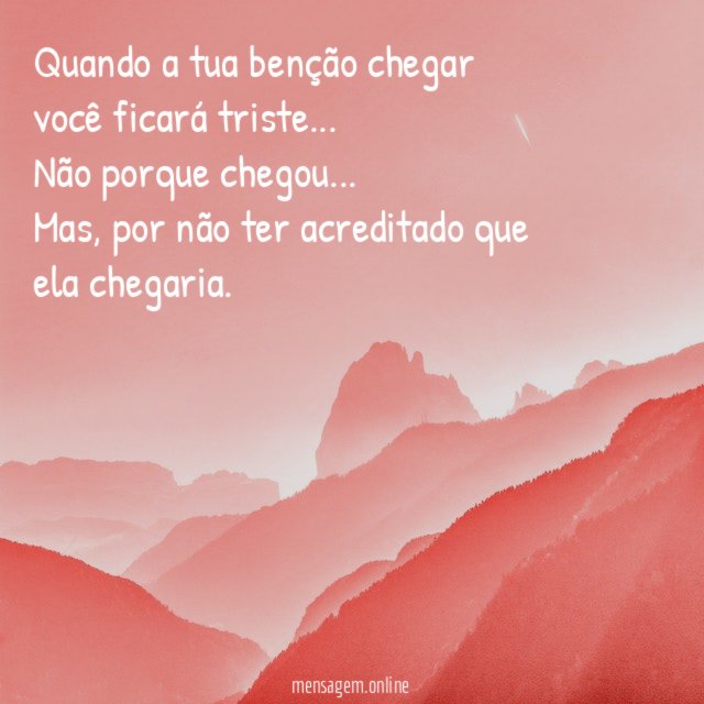 Quando a tua benção chegar você ficará triste