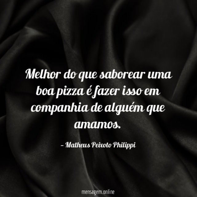 Melhor do que saborear uma boa pizza é