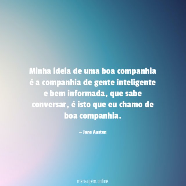 Minha ideia de uma boa companhia é a