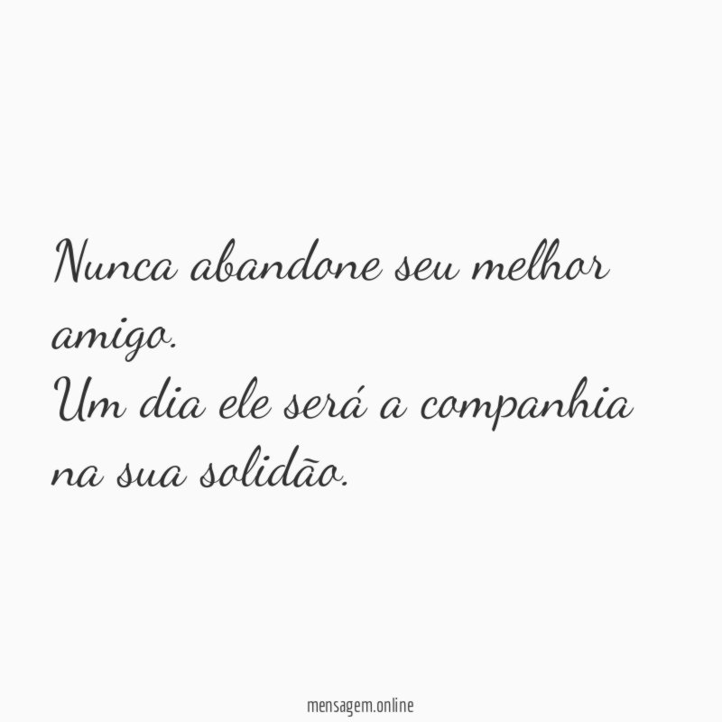 Nunca abandone seu melhor amigo