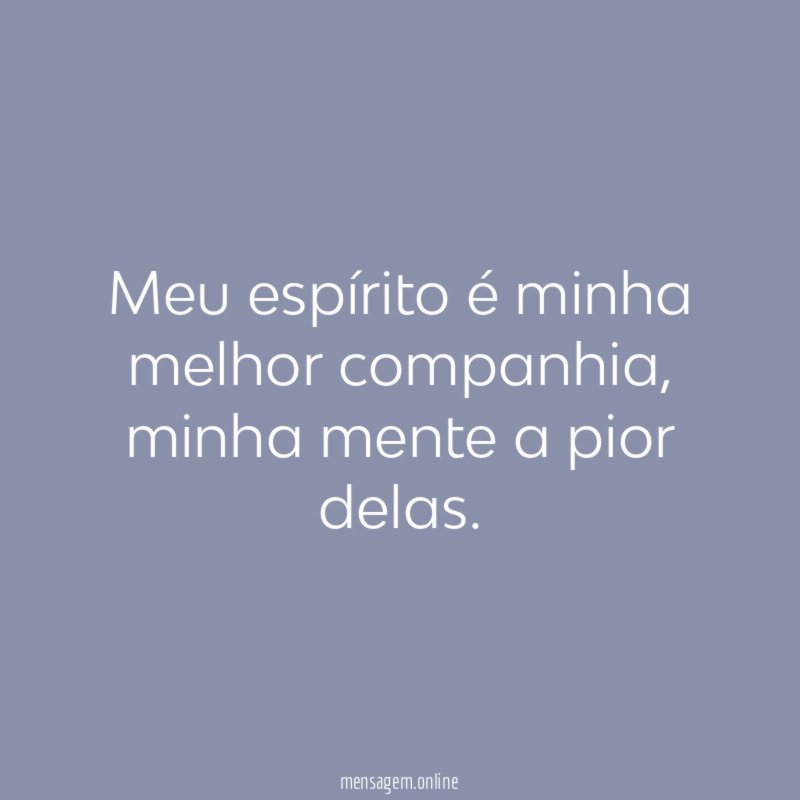 Meu espírito é minha melhor companhia