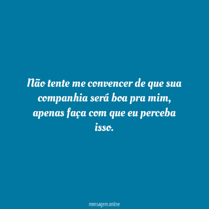Não tente me convencer de que sua companhia