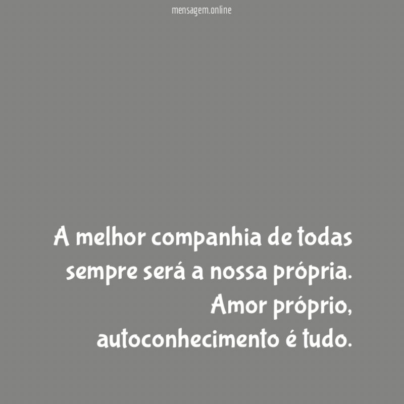 A melhor companhia de todas sempre será a nossa própria