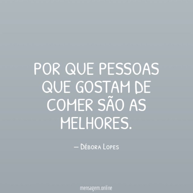 Por que pessoas que gostam de comer são as melhores
