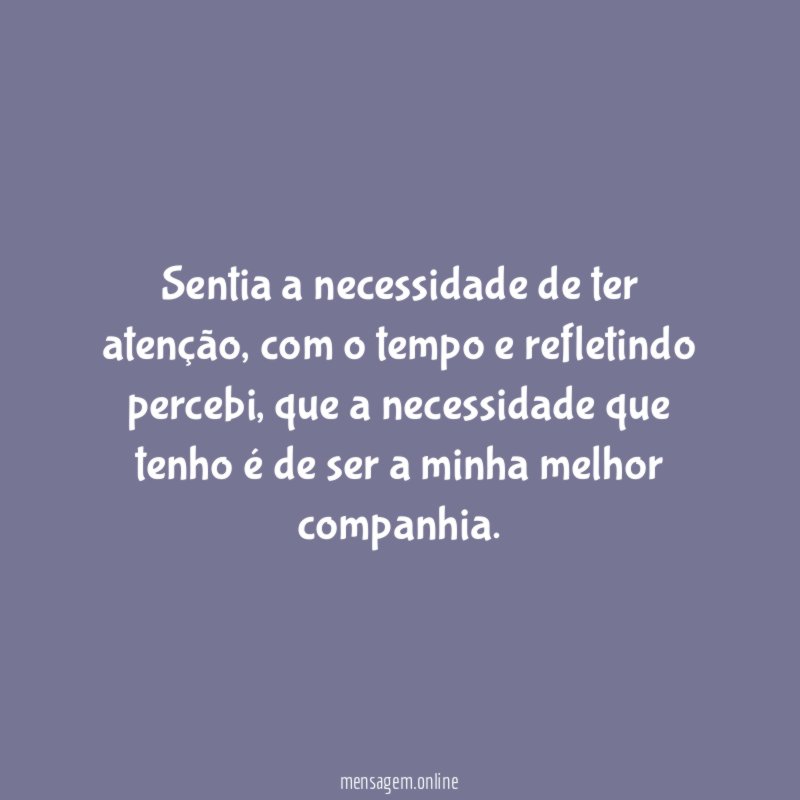 Sentia a necessidade de ter atenção
