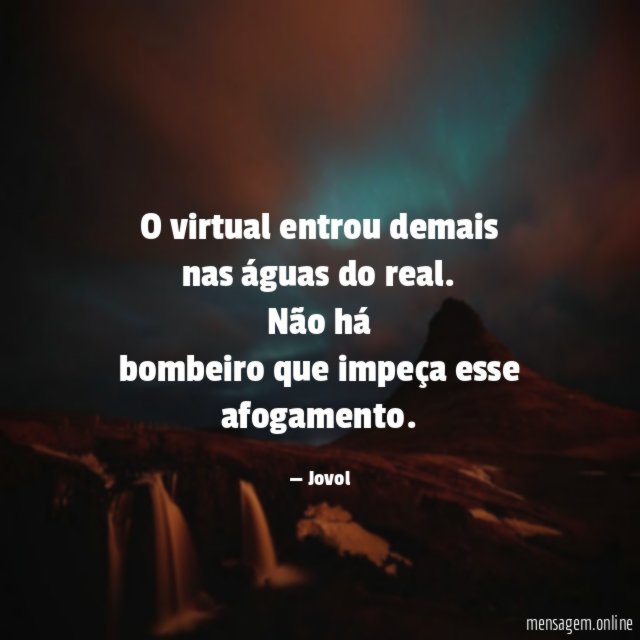 O virtual entrou demais nas águas do real