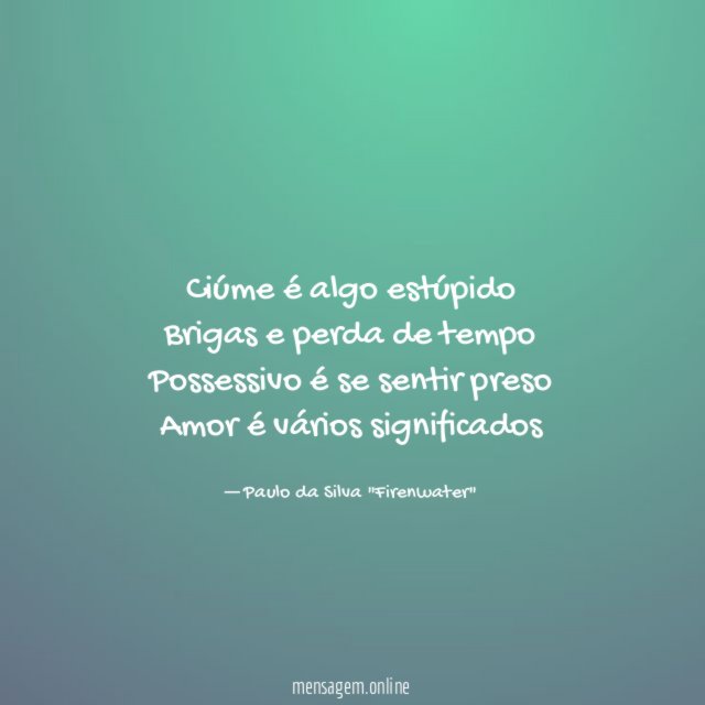 Ciúme é algo estúpido Brigas e perda de tempo Possessivo