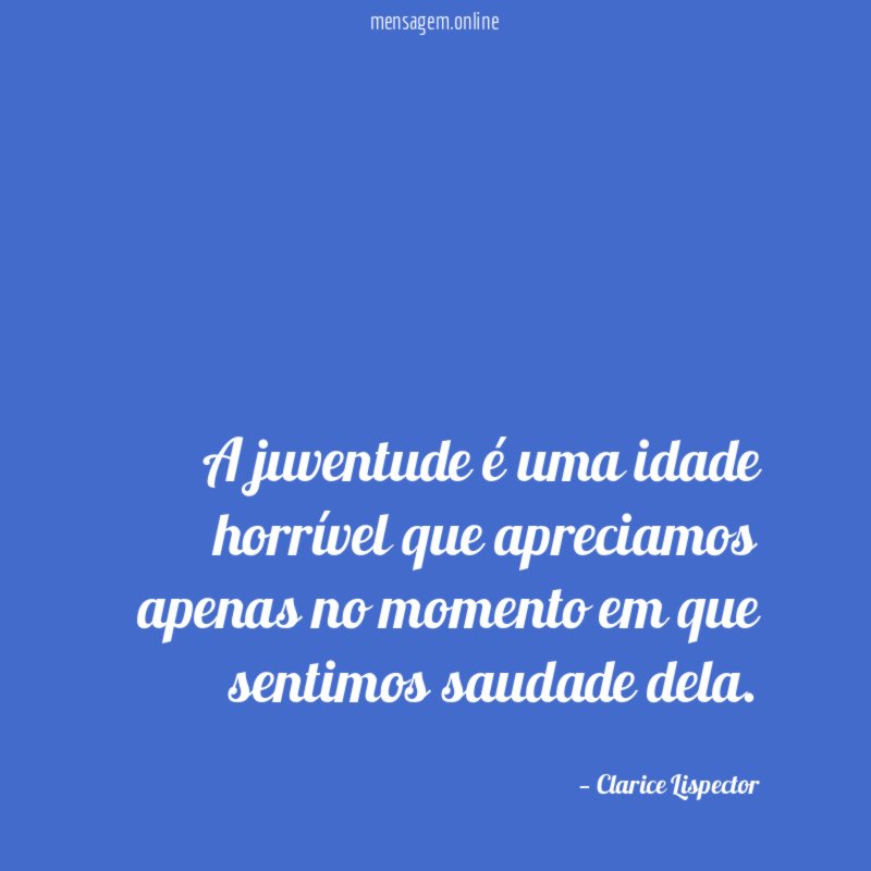 A juventude uma idade horr vel que apreciamos