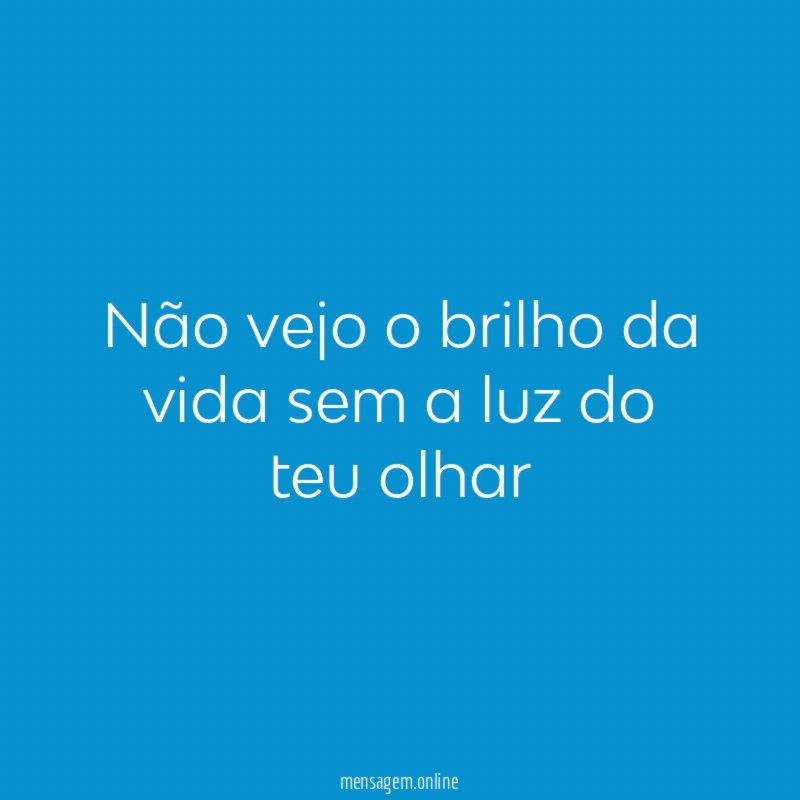 Não vejo o brilho da vida sem a