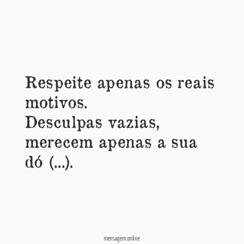 Respeite apenas os reais motivos